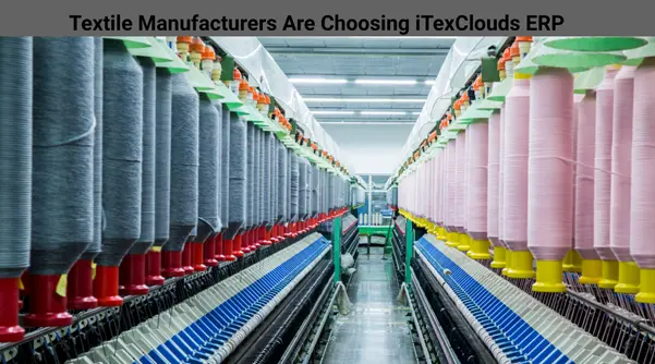 Top Reasons Textile Manufacturers Are Choosing iTexClouds Cloud ERP